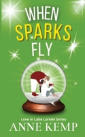 When Sparks Fly: A Feel Good Christmas Sweet Romantic Comedy (The Love in Lake Lorelei Sweet Rom Com Series) 0473664771 Book Cover