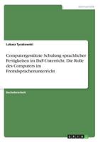 Computergestützte Schulung sprachlicher Fertigkeiten im DaF-Unterricht. Die Rolle des Computers im Fremdsprachenunterricht 3668671613 Book Cover