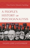 A People's History of Psychoanalysis: From Freud to Liberation Psychology 149856576X Book Cover