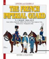 FRENCH IMPERIAL GUARD, VOL 5: Cavalry, 1804-1815 (Officers & Soldiers) 2352500508 Book Cover