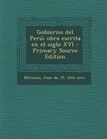 Gobierno del Per�; obra escrita en el siglo XVI 1017042608 Book Cover
