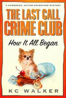 The Last Call Crime Club - How It All Began: A Humorous, Action-Adventure Mystery Novella 1955610274 Book Cover