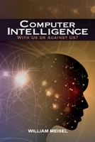 Computer Intelligence: With Us or Against Us? 1543983219 Book Cover