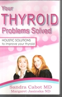 Your Thyroid Problems Solved: Holistic Solutions to Improve Your Thyroid 0982933606 Book Cover