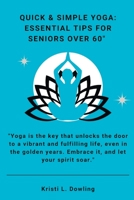 Quick and Simple Yoga: Essential Tips for Seniors Over 60 B0C5BMB4TR Book Cover