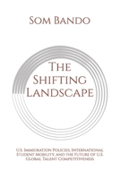 The Shifting Landscape: U.S. Immigration Policies, International Student Mobility, and the Future of U.S. Global Talent Competitiveness B0FH3CH5B6 Book Cover