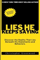 LIES HE KEEPS SAYING: Discover the Reality That Lies Beneath His Statements and Behaviors. B0CD9BF7G6 Book Cover