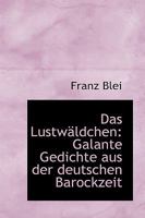 Das Lustw�ldchen: Galante Gedichte Aus Der Deutschen Barockzeit 1110053916 Book Cover