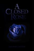 A Closed Rose 1450001149 Book Cover