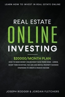Real Estate Online Investing: Learn how to invest in real estate online20000/month plan on how to make money online right now - tax lien, short term ... new Airbnb strategies for a passive income 1954407351 Book Cover