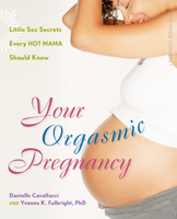 Your Orgasmic Pregnancy: Little Sex Secrets Every Hot Mama Should Know (Positively Sexual) 0897935012 Book Cover