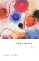 A Fire in Her Brain: Poems (Princeton Series of Contemporary Poets) 0691293856 Book Cover