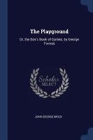 The Playground: Or, the Boy's Book of Games, by George Forrest 1145079512 Book Cover