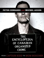 The Encyclopedia of Canadian Organized Crime: From Captain Kidd to Mom Boucher 0771030495 Book Cover