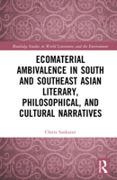Ecomaterial Ambivalence and Environmental Crises in South and Southeast Asian Literary, Philosophical and Cultural Narratives (Routledge Studies in World Literatures and the Environment) 1032597712 Book Cover
