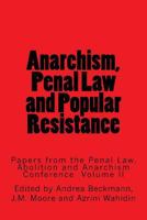 Anarchism, Law and Popular Resistance: Papers from the Penal Law, Abolition and Anarchism Conference Volume II 1911439154 Book Cover