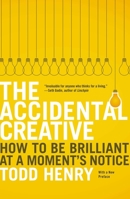 The Accidental Creative: How to Be Brilliant at a Moment's Notice 1591844010 Book Cover