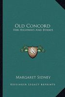 Old Concord: Her Highways And Byways 1241335834 Book Cover