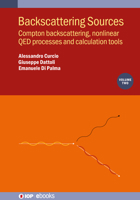 Backscattering Sources, Volume 2: Compton Scattering, Hard Qed Processes and Computation Tools 0750359803 Book Cover