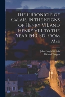 The Chronicle Of Calais, In The Reigns Of Henry VII And Henry VIII, To The Year 1540 9353600081 Book Cover