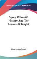 Agnes Wilmott's History And The Lessons It Taught 1432673858 Book Cover
