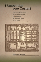 Competition over Content: Negotiating Standards for the Civil Service Examinations in Imperial China (11271279) (Harvard East Asian Monographs) 0674025881 Book Cover