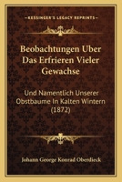 Beobachtungen Uber Das Erfrieren Vieler Gewachse: Und Namentlich Unserer Obstbaume In Kalten Wintern (1872) 1160322740 Book Cover