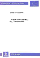 Unternehmenspolitik in Der Stahlindustrie: Ein Vergleich Zwischen Den Vereinigten Staaten Von Amerika, Japan Und Der Bundesrepublik Deutschland 3631459211 Book Cover