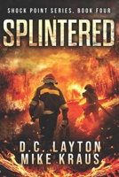 Splintered - Shock Point Book 4: A Thrilling Post-Apocalyptic Survival Series B0BYRNBSN6 Book Cover