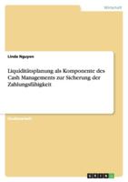 Liquiditätsplanung als Komponente des Cash Managements zur Sicherung der Zahlungsfähigkeit 3656076154 Book Cover
