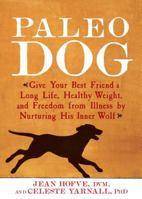 Paleo Dog: Give Your Best Friend a Long Life, Healthy Weight, and Freedom from Illness by Nurturing His Inner Wolf 1410473090 Book Cover