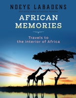 African Memories: Travels to the interior of Africa 1542801648 Book Cover
