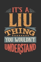 It's A Liu You Wouldn't Understand: Want To Create An Emotional Moment For A Liu Family Member ? Show The Liu's You Care With This Personal Custom Gift With Liu's Very Own Family Name Surname Planner  169556605X Book Cover