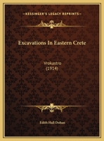 Excavations in Eastern Crete: Vrokastro... - Primary Source Edition 1120193699 Book Cover