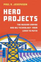 Hero Projects: The Russian Empire and Big Technology from Lenin to Putin 0197698395 Book Cover