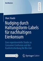 Nudging durch Haltungsform-Labels für nachhaltigen Eierkonsum: Eine experimentelle Studie zu Consumer Confusion und der Kaufentscheidung für Bio-Eier (BestMasters) (German Edition) 3658484721 Book Cover