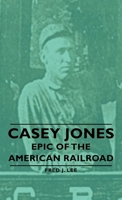 Casey Jones Epic Of The American Railroad 1406757179 Book Cover