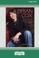 Brian Cox: The Unauthorised Biography of the Man who Brought Science to the Nation (16pt Large Print Edition) 1038735173 Book Cover