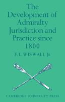 The Development of Admiralty Jurisdiction and Practice Since 1800 0521089913 Book Cover