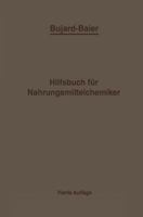 Bujard-Baiers Hilfsbuch Fur Nahrungsmittelchemiker: Zum Gebrauch Im Laboratorium Fur Die Arbeiten Der Nahrungsmittelkontrolle Gerichtlichen Chemie Und Anderen Zweige Der Offentlichen Chemie 3662235153 Book Cover
