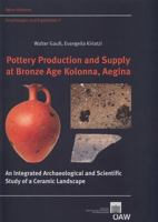 Pottery Production and Supply at Bronze Age Kolonna, Aegina: An Integrated Archaeological and Scietific Study of a Ceramic Landscape 3700168012 Book Cover