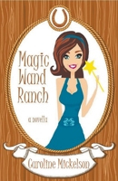 Magic Wand Ranch 1393916899 Book Cover