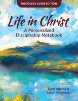 Life in Christ : A Personalized Discipleship Notebook: Discipler's Guide Edition 1963542037 Book Cover