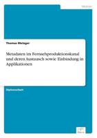 Metadaten Im Fernsehproduktionskanal Und Deren Austausch Sowie Einbindung in Applikationen 3838666186 Book Cover