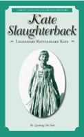 Kate Slaughterback: Legendary Rattlesnake Kate (Great Lives in Colorado History) 0865411816 Book Cover