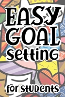 Easy Goal Setting For Students: The Ultimate Step By Step Guide for Students on how to Set Goals and Achieve Personal Success! 1689679913 Book Cover