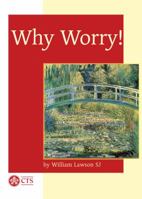 Why Worry!: The Christian's Vocation to Trust in God (CTS pocket classics) 0851832334 Book Cover