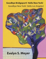 Goodbye Bridgeport!: Hello New York! Goodbye New York! Hello Los Angeles! 1667847767 Book Cover