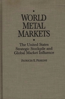 World Metal Markets: The United States Strategic Stockpile and Global Market Influence 0275942589 Book Cover