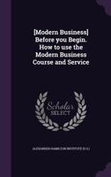 [Modern Business] Before You Begin. How to Use the Modern Business Course and Service 1149713917 Book Cover